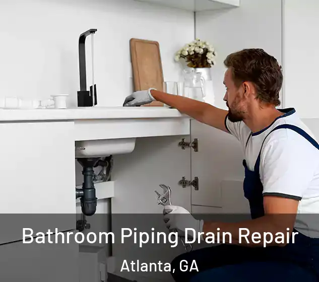  Bathroom Piping Drain Repair Atlanta, GA