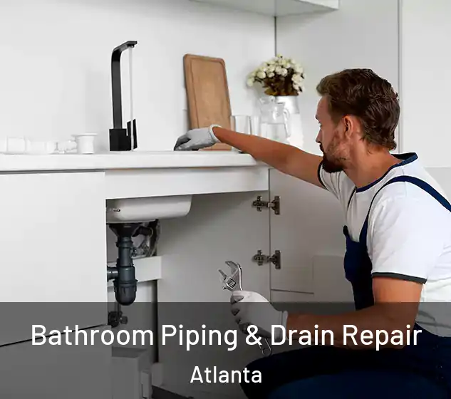  Bathroom Piping & Drain Repair Atlanta
