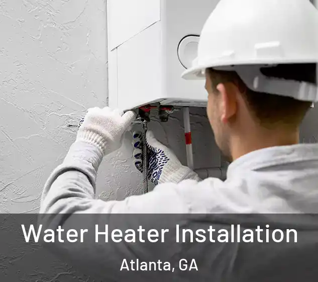  Water Heater Installation Atlanta, GA